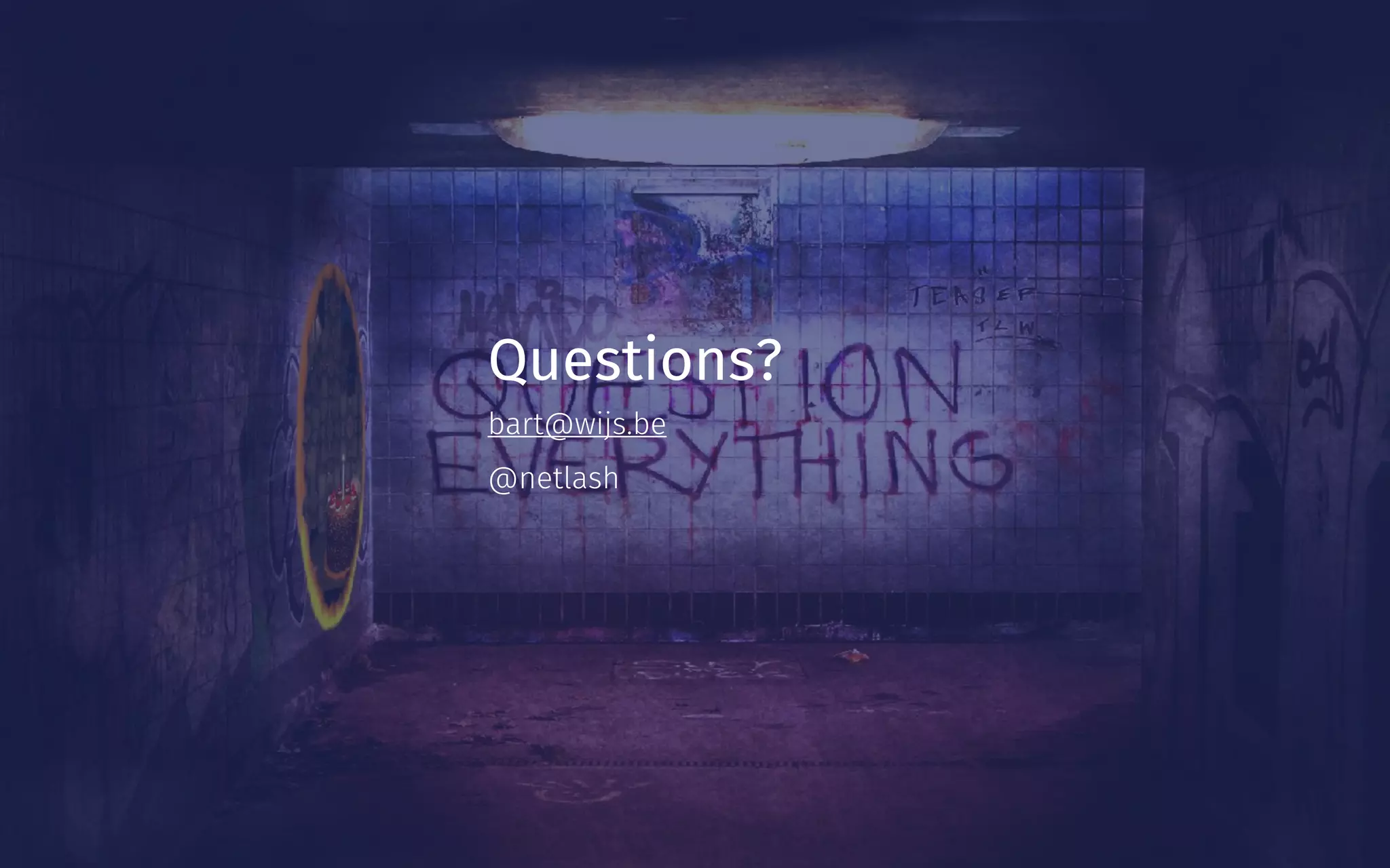 Questions?
Questions?
bart@wijs.be
@netlash
 