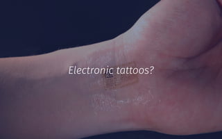 Electronic tattoos?
 