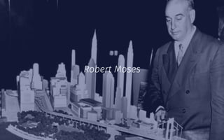 Robert Moses
 