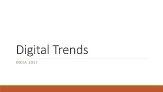 Digital	Trends
INDIA	2017
 