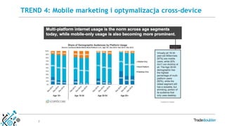 7
TREND 4: Mobile marketing i optymalizacja cross-device
 