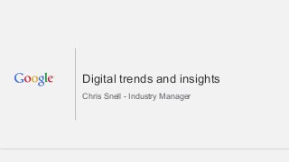 Digital trends and insights
Chris Snell - Industry Manager
 