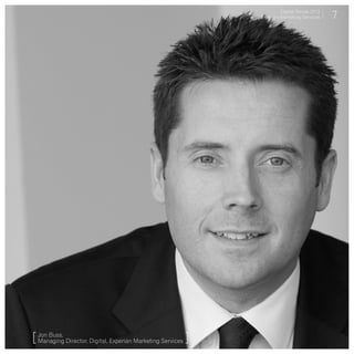 Digital Trends 2013
                                                                        Digital Trends 2013
                                                               Experian Marketing Services
                                                               Experian Marketing Services    7




[ Jon Buss, Director, Digital, Experian Marketing Services ]
  Managing
 