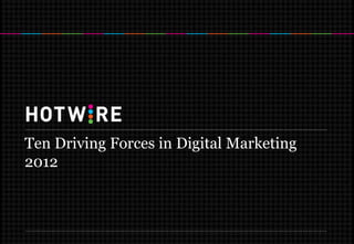 Ten Driving Forces in Digital Marketing
2012
 