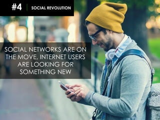 31
SOCIAL NETWORKS ARE ON
THE MOVE, INTERNET USERS
ARE LOOKING FOR
SOMETHING NEW
SOCIAL REVOLUTION#4
 
