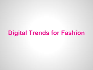 Digital Trends for Fashion
 