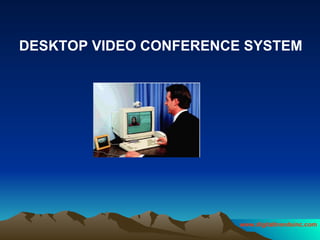 DESKTOP VIDEO CONFERENCE SYSTEM 