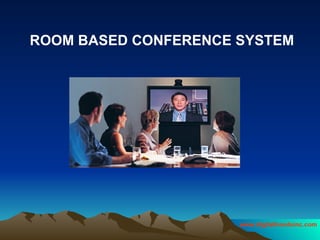 ROOM BASED CONFERENCE SYSTEM 