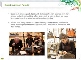 Gucci’s Artisan Parade <ul><li>Gucci took an unexpected path with its Artisan Corner, a series of in-store events and web ...