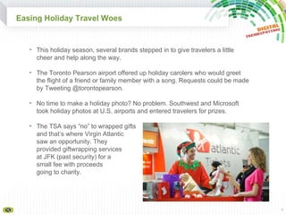 Easing Holiday Travel Woes <ul><li>This holiday season, several brands stepped in to give travelers a little cheer and hel...