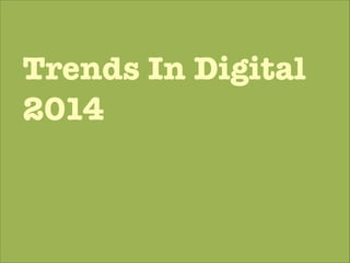 Trends In Digital
2014

 