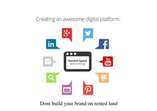 Dont build your brand on rented land
 