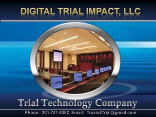 Digital Trial Impact, LLC Trial Technology Company Phone:  301-741-8382  Email:  Travis4Trial@gmail.com 