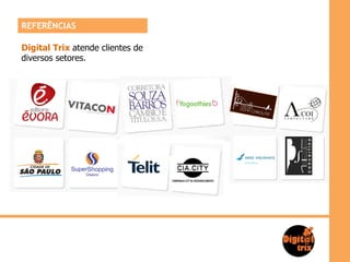 REFERÊNCIAS

Digital Trix atende clientes de
diversos setores.
 