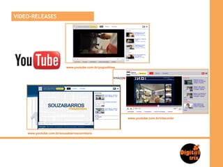 VIDEO-RELEASES




                           www.youtube.com.br/yogoothies




                                                           www.youtube.com.br/vitaconbr



    www.youtube.com.br/souzabarroscorretora
 