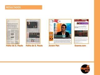 RESULTADOS




Folha de S. Paulo   Folha de S. Paulo   Jovem Pan   Exame.com
 