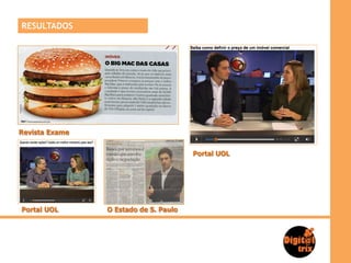 RESULTADOS




Revista Exame


                                       Portal UOL




Portal UOL      O Estado de S. Paulo
 