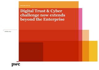 www.pwc.com.au
October 2015
Digital Trust & Cyber
challenge now extends
beyond the Enterprise
 