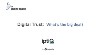 Digital Trust: What’s the big deal?
 