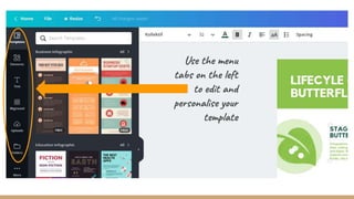 Use the menu
tabs on the left
to edit and
personalise your
template
 