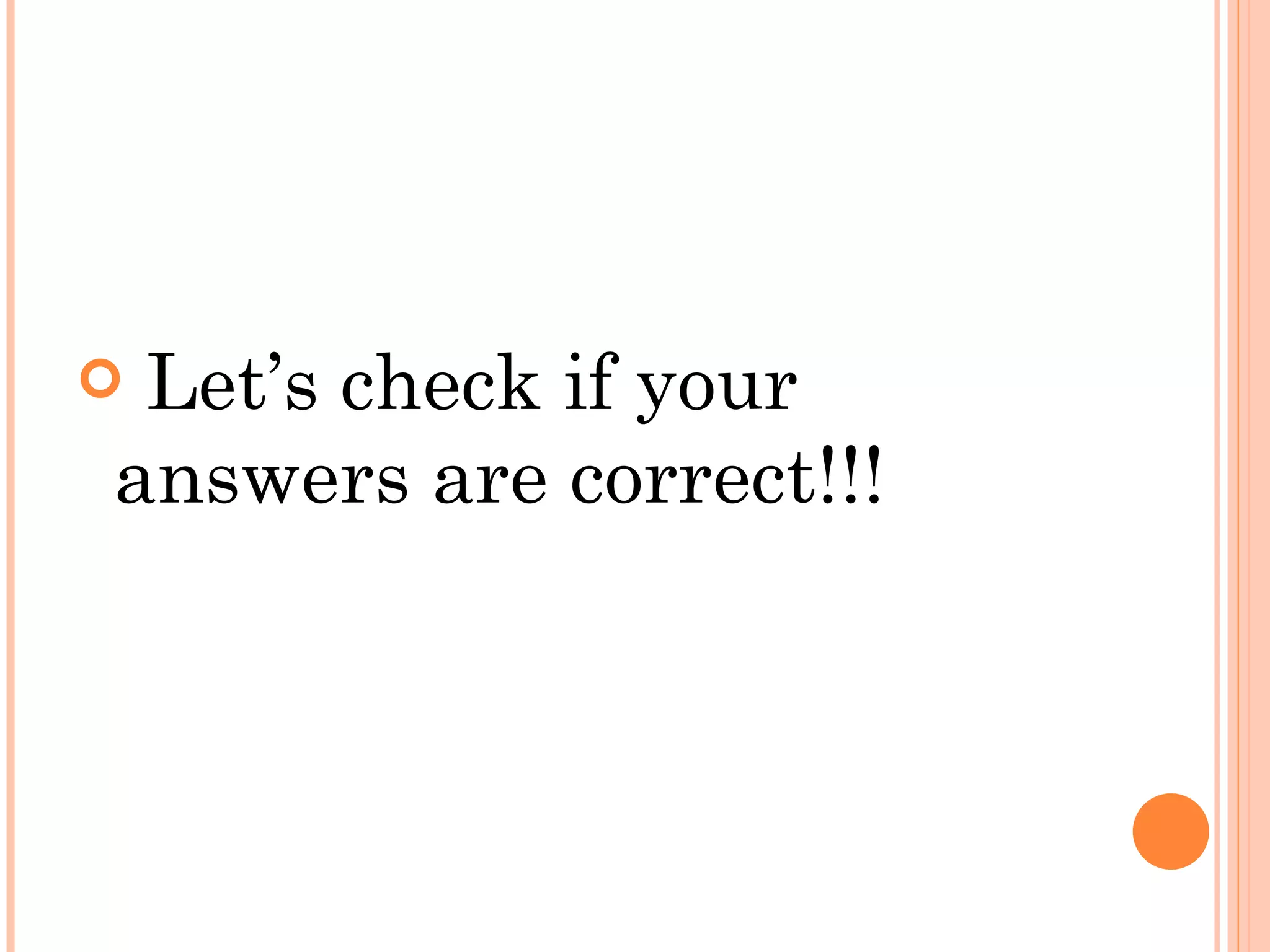 Let’s check if your answers are correct!!! 