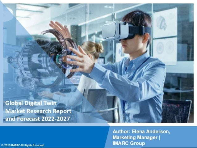 Copyright © IMARC Service Pvt Ltd. All Rights Reserved
Global Digital Twin
Market Research Report
and Forecast 2022-2027
Author: Elena Anderson,
Marketing Manager |
IMARC Group
© 2019 IMARC All Rights Reserved
 