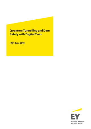 QuantumTunnelling andDam
Safety with Digital Twin
25th June 2019
 