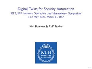 1/19
Digital Twins for Security Automation
IEEE/IFIP Network Operations and Management Symposium
8-12 May 2023, Miami FL USA
Kim Hammar & Rolf Stadler
 