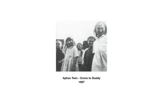 Aphex Twin - Come to Daddy?
1997
 