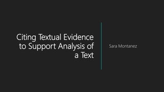 Citing Textual Evidence
to Support Analysis of
a Text
Sara Montanez
 