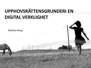 Upphovsrättensgrunderi en digital verklighet Mathias Klang 
