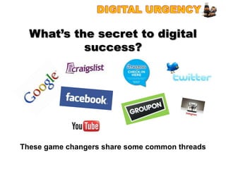 What’s the secret to digital
           success?




These game changers share some common threads
 