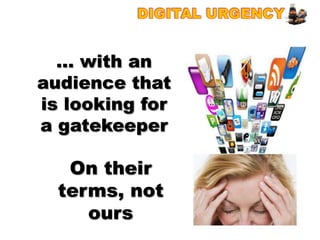 … with an
audience that
is looking for
a gatekeeper

   On their
  terms, not
     ours
 