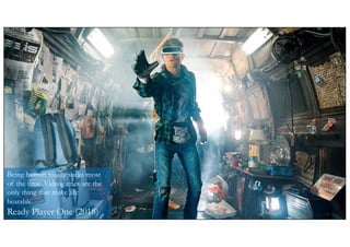 | 12
© Numenor, 2021
Being human totally sucks most
of the time. Videogames are the
only thing that make life
bearable.
Ready Player One (2018)
 