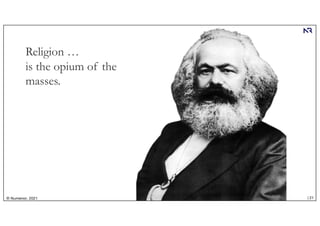 | 21
© Numenor, 2021
Religion …
is the opium of the
masses.
 