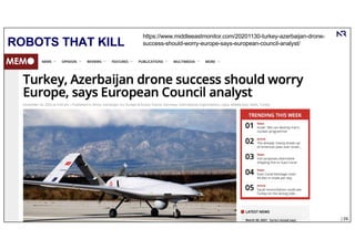| 29
© Numenor, 2021
ROBOTS THAT KILL
https://www.middleeastmonitor.com/20201130-turkey-azerbaijan-drone-
success-should-worry-europe-says-european-council-analyst/
 