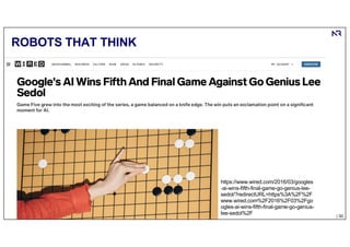 | 30
© Numenor, 2021
ROBOTS THAT THINK
https://www.wired.com/2016/03/googles
-ai-wins-fifth-final-game-go-genius-lee-
sedol/?redirectURL=https%3A%2F%2F
www.wired.com%2F2016%2F03%2Fgo
ogles-ai-wins-fifth-final-game-go-genius-
lee-sedol%2F
 