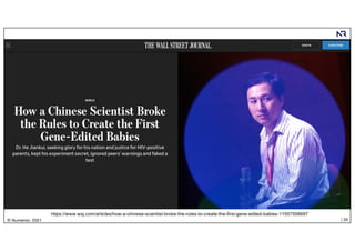 | 35
© Numenor, 2021
https://www.wsj.com/articles/how-a-chinese-scientist-broke-the-rules-to-create-the-first-gene-edited-babies-11557506697
 