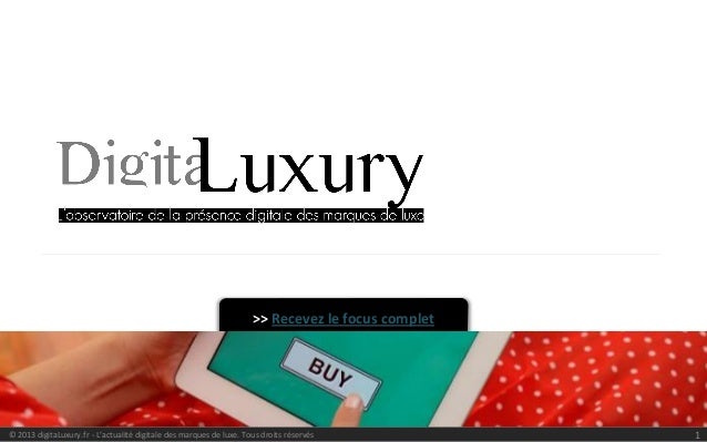 1
© 2013 digitaLuxury.fr - L’actualité digitale des marques de luxe. Tous droits réservés
>> Recevez le focus complet
 