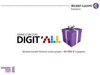 ………………………………………………………………………........ Alcatel-Lucent finance votre projet : 40 000 € à gagner. 
