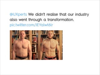 @UXperts We didn’t realise that our industry
also went through a transformation.
pic.twitter.com/JEYalwt6lr
 