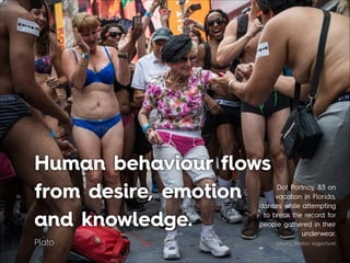 Human behaviour flows
from desire, emotion 
and knowledge.
Plato
Dot Portnoy, 83 on
vacation in Florida,
dances while atte...