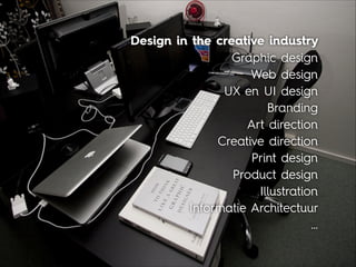 Design in the creative industry
Graphic design
Web design
UX en UI design
Branding
Art direction
Creative direction
Print ...