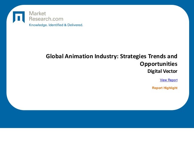 Global Animation Industry: Strategies Trends and
Opportunities
Digital Vector
View Report
Report Highlight
 