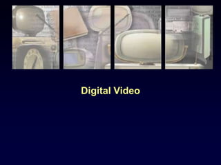 Digital Video
 