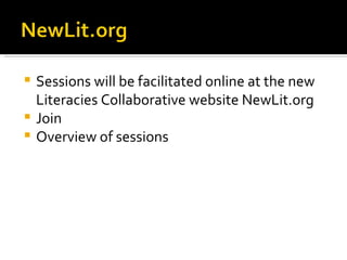 Sessions will be facilitated online at the new Literacies Collaborative website NewLit.org Join  Overview of sessions 