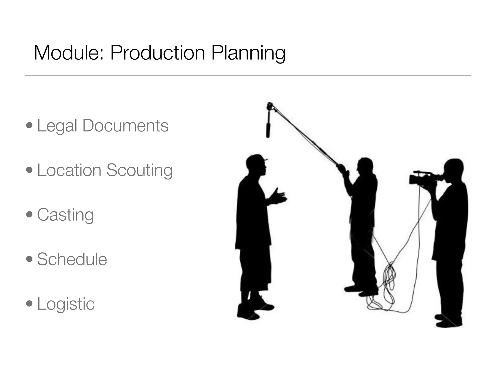 Module: Production Planning
• Legal Documents
• Location Scouting
• Casting
• Schedule
• Logistic