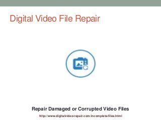 Digital Video File Repair
Repair Damaged or Corrupted Video Files
http://www.digitalvideo-repair.com/incomplete-files.html
 