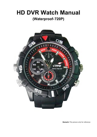 HD DVR Watch Manual
(Waterproof- 720P)

Remark: This picture only for reference

 
