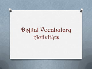 Digital Vocabulary
     Activit1es
 